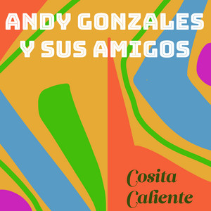 Cosita Caliente - Andy Gonzales Y Sus Amigos | Song Album Cover Artwork