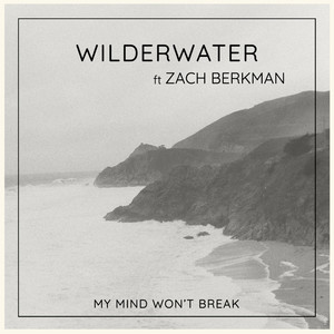 My Mind Won't Break Wilderwater | Album Cover