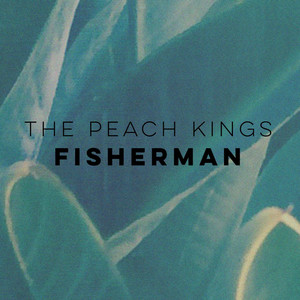 Fisherman - The Peach Kings | Song Album Cover Artwork