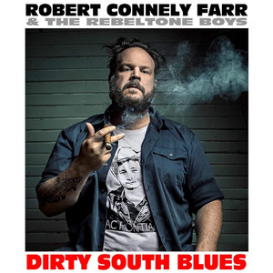 Dirty South Blues - Robert Connely Farr & the Rebeltone Boys | Song Album Cover Artwork
