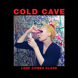 Love Comes Close - Cold Cave | Song Album Cover Artwork
