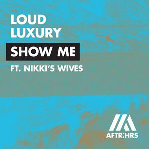 Show Me (feat. Nikki's Wives) - Loud Luxury | Song Album Cover Artwork