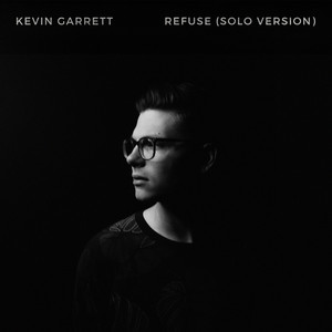 Refuse - Solo Version - Kevin Garrett | Song Album Cover Artwork