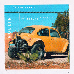 Rollin (feat. Future & Khalid) - Calvin Harris