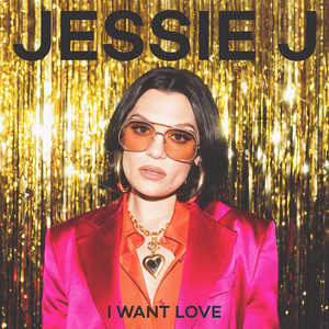 I Want Love - Jessie J | Song Album Cover Artwork
