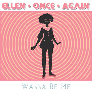 Wanna Be Me - Ellen Once Again