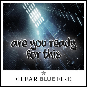 Are You Ready for This - Clear Blue Fire | Song Album Cover Artwork