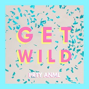 Get Wild - PRTY ANML