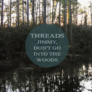 Jimmy, Don't Go Into The Woods - Threads | Song Album Cover Artwork