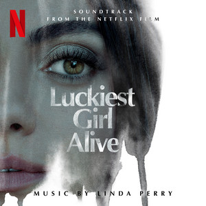 Luckiest Girl Alive (Soundtrack from the Netflix Film) - Album Cover