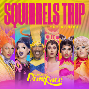 Squirrels Trip: Rusical - The Cast of Canada's Drag Race | Song Album Cover Artwork
