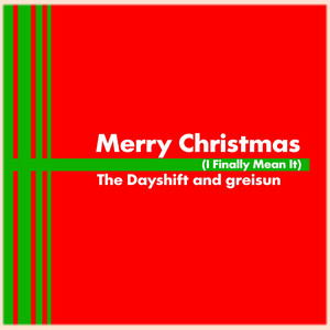 Merry Christmas (I Finally Mean It) - The Dayshift | Song Album Cover Artwork