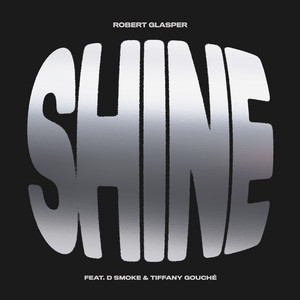 Shine [Feat. D Smoke + Tiffany Gouché] - Robert Glasper
