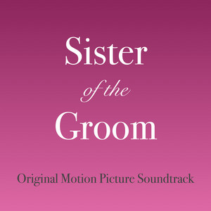 Sister of the Groom (Original Motion Picture Soundtrack) - Album Cover