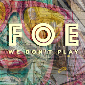 We Don't Play - FOE