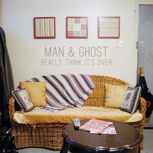 Really Think It's Over - Man & Ghost | Song Album Cover Artwork