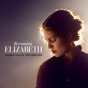 Becoming Elizabeth (Main Title) Tim Phillips | Album Cover