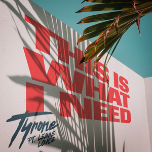 This Is What I Need (feat. Leanne Louise) - Tyrone | Song Album Cover Artwork