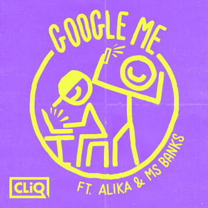 Google Me (feat. Alika & Ms Banks) - CLiQ