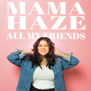 All My Friends - Mama Haze | Song Album Cover Artwork