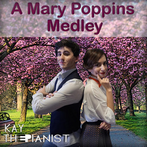 A Mary Poppins Medley: A Spoonful of sugar / Jolly Holiday / Supercalifragilistiexpialidocious / Stay awake / Feed the Birds / Chim Chim Cher-ee / Let's go fly a kite - KayThePianist