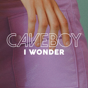I Wonder - Caveboy | Song Album Cover Artwork