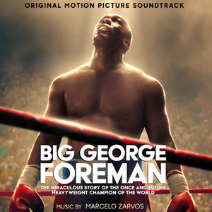 Big George Foreman: The Miraculous Story of the Once and Future Heavyweight Champion of the World (Original Motion Picture Soundtrack) - Album Cover