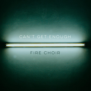 Can't Get Enough - Fire Choir