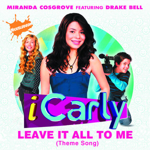 Leave It All To Me (Theme from iCarly) (feat. Drake Bell) - Miranda Cosgrove | Song Album Cover Artwork