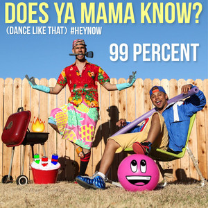 Does Ya Mama Know? (Dance Like That) #HEYNOW - 99 Percent