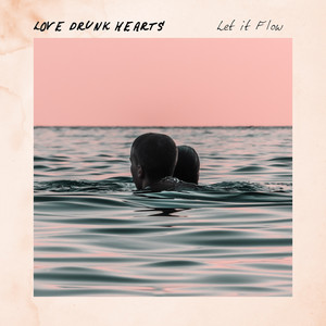 Let It Flow - Love Drunk Hearts | Song Album Cover Artwork