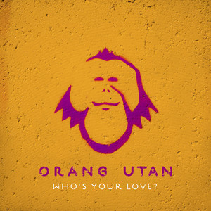 Who's Your Love? - Orang Utan | Song Album Cover Artwork