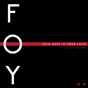 How Deep Is Your Love - Foy