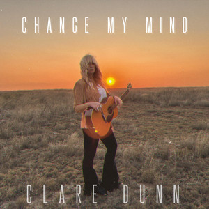 Change My Mind - Clare Dunn | Song Album Cover Artwork