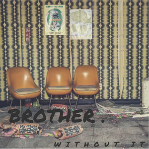 Without It - Brother. | Song Album Cover Artwork