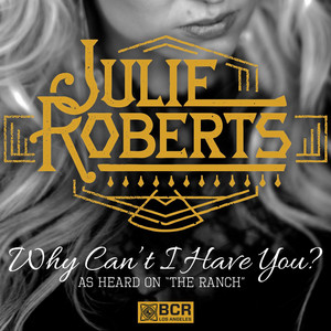 Why Can't I Have You? - Julie Roberts | Song Album Cover Artwork