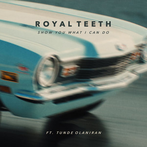 Show You What I Can Do - Royal Teeth & Tunde Olaniran | Song Album Cover Artwork
