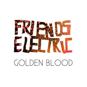 Golden Blood - Friends Electric
