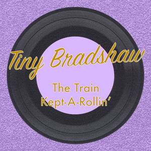 The Train Kept-a-Rollin' - Tiny Bradshaw | Song Album Cover Artwork