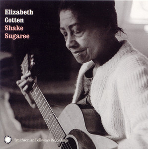 Shake Sugaree - Elizabeth Cotten