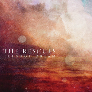 Teenage Dream - The Rescues | Song Album Cover Artwork