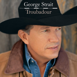 Troubadour - George Strait | Song Album Cover Artwork