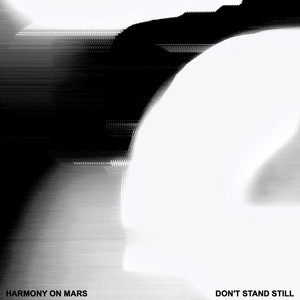 Don't Stand Still Harmony on Mars | Album Cover