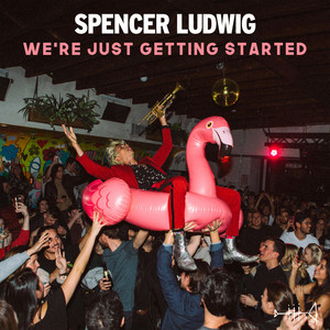 We're Just Getting Started - Spencer Ludwig | Song Album Cover Artwork