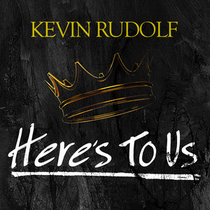 Here's To Us - Kevin Rudolf | Song Album Cover Artwork