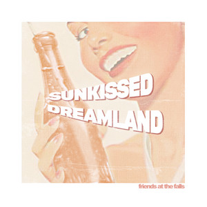 Sunkissed Dreamland - Friends At The Falls | Song Album Cover Artwork