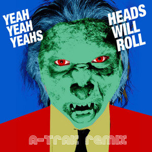 Heads Will Roll (A-Trak Remix) - Yeah Yeah Yeahs