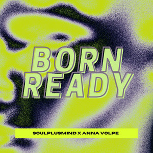 Born Ready - Anna Volpe & Soulplusmind | Song Album Cover Artwork