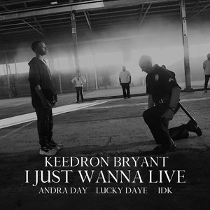 I JUST WANNA LIVE (feat. Andra Day, Lucky Daye and IDK) - Keedron Bryant | Song Album Cover Artwork