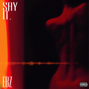 Say It. - Ebz the Artist | Song Album Cover Artwork